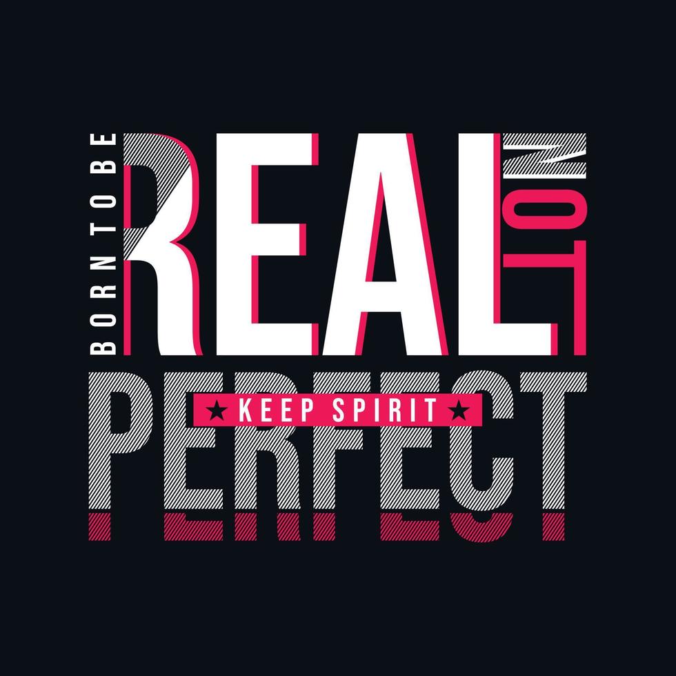 Born to be real perfect typography vector design