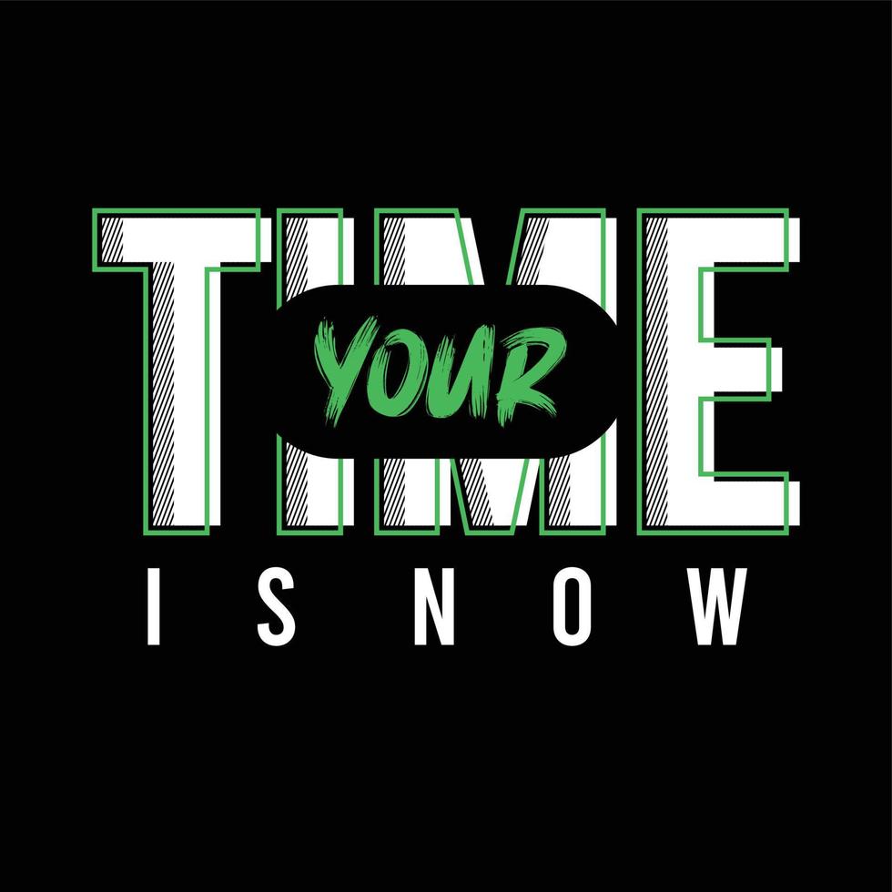 Your time is now slogan typography design t-shirt vector