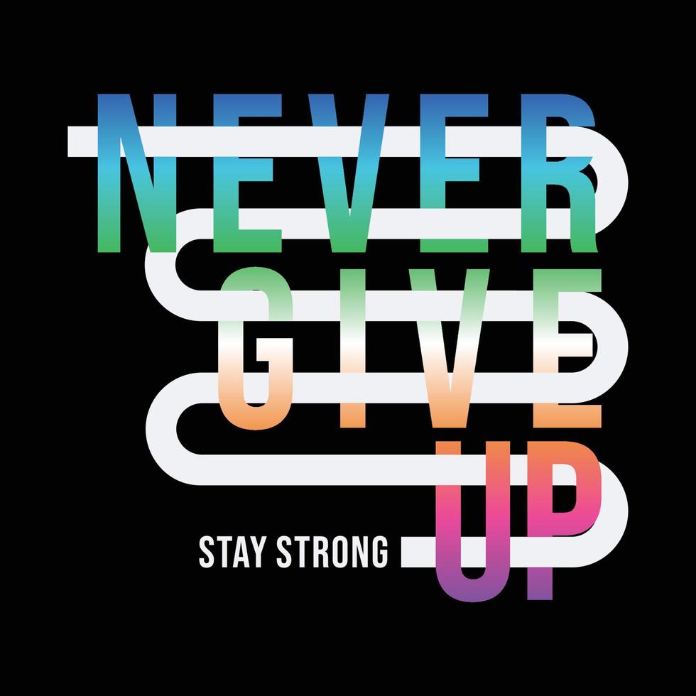 Never give up slogan typography, tee shirt graphics, vectors