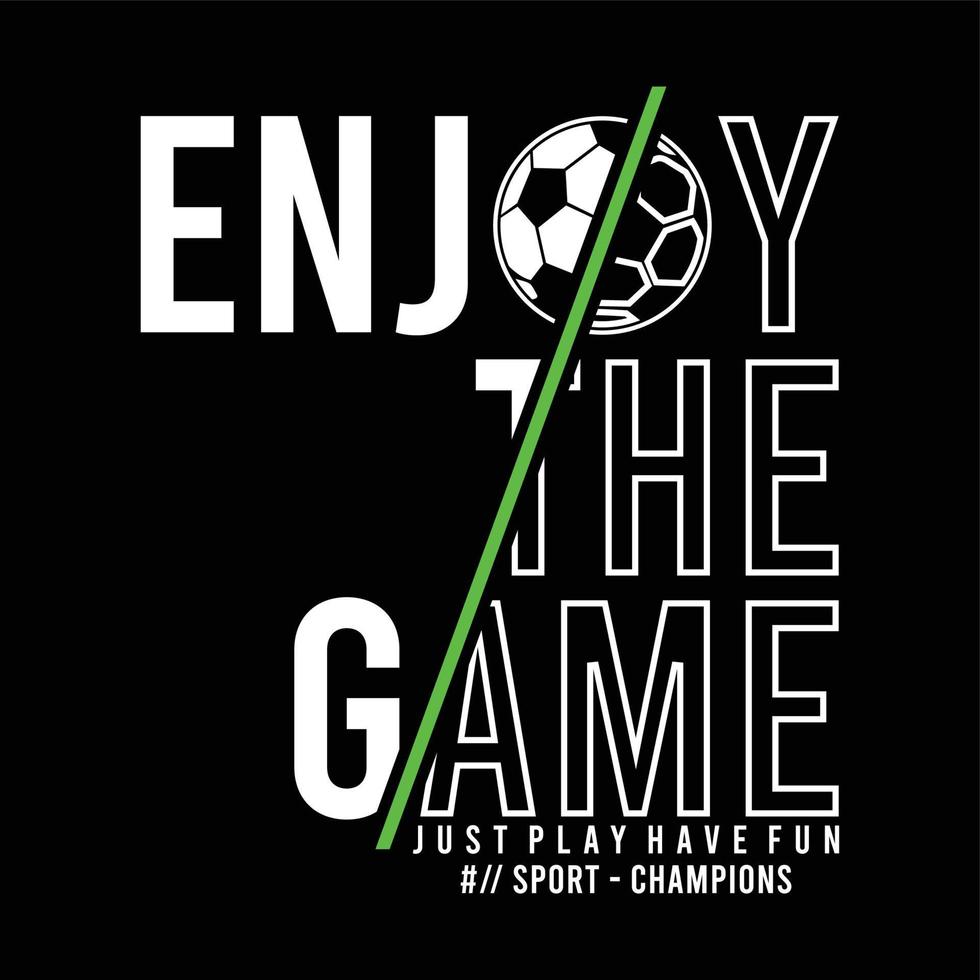 Enjoy the game typography, tee shirt graphics, vectors