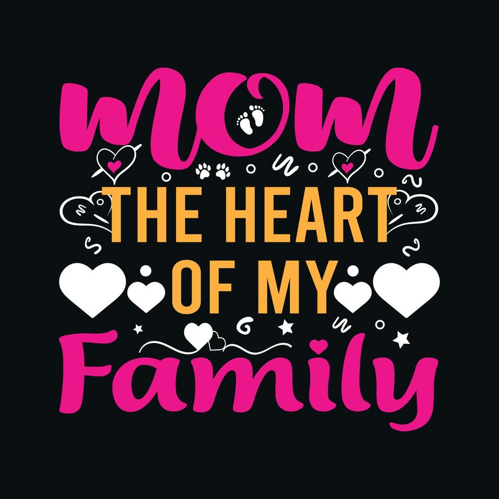 mamá, el corazón de mi familia: diseño de camisetas de mamá. la madre cita el diseño tipográfico de camisetas. camiseta vectorial. puede imprimir este diseño para un suéter, una capucha, una camiseta y cualquier otro producto. vector