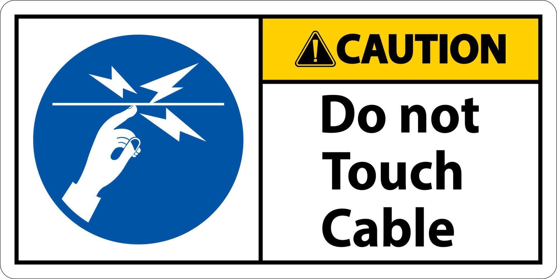 Caution Do Not Touch Cable Sign On White Background vector