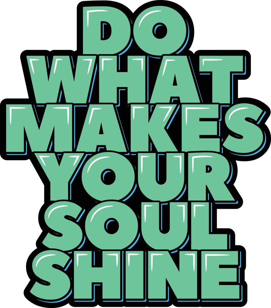 Do What Makes Your Soul Shine vector