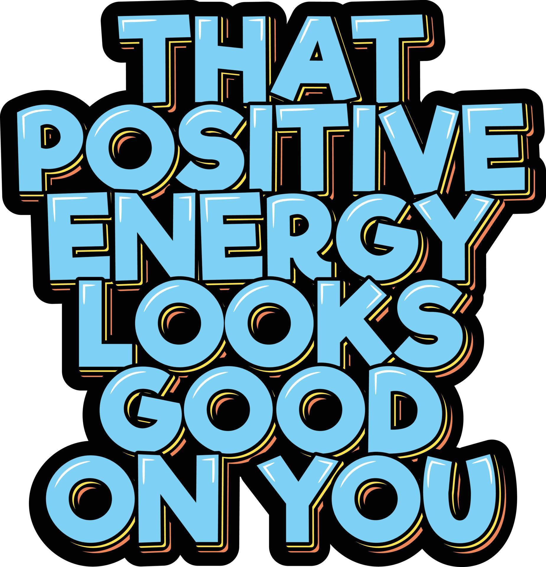 That Positive Energy Looks Good on You 15312454 Vector Art at Vecteezy