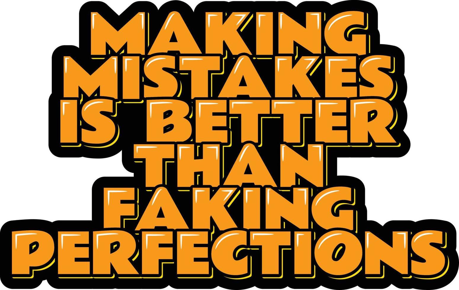 Making Mistakes is Better Than Faking Perfections vector