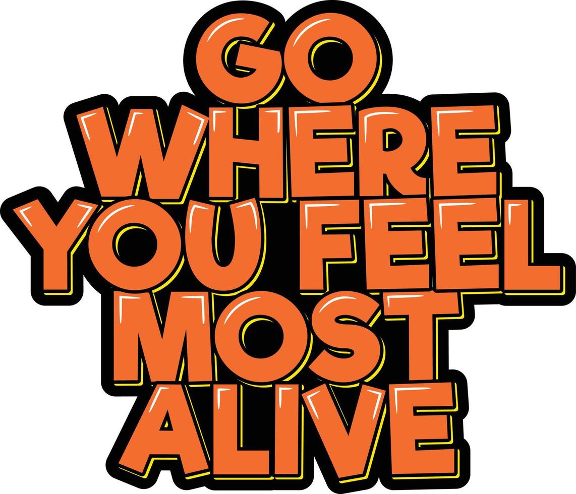 Go Where You Feel Most Alive vector