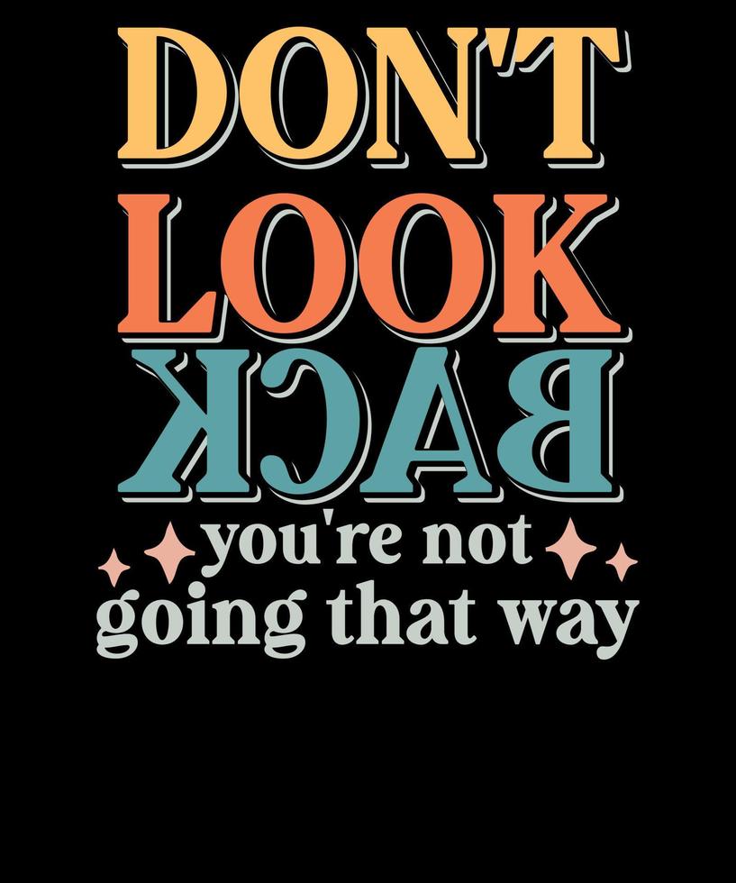 Retro Don't look back you're not going that Way Inspirational T shirt Design vector