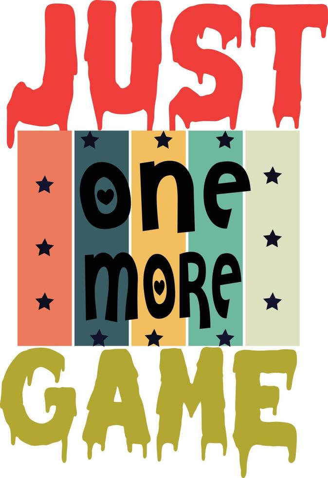 JUST ONE MORE GAME 15324307 Vector Art at Vecteezy