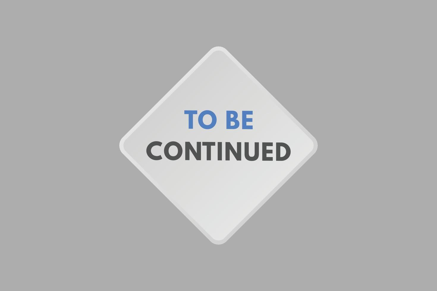 to be continued Button. to be continued Sign Icon Label Sticker Web Buttons vector