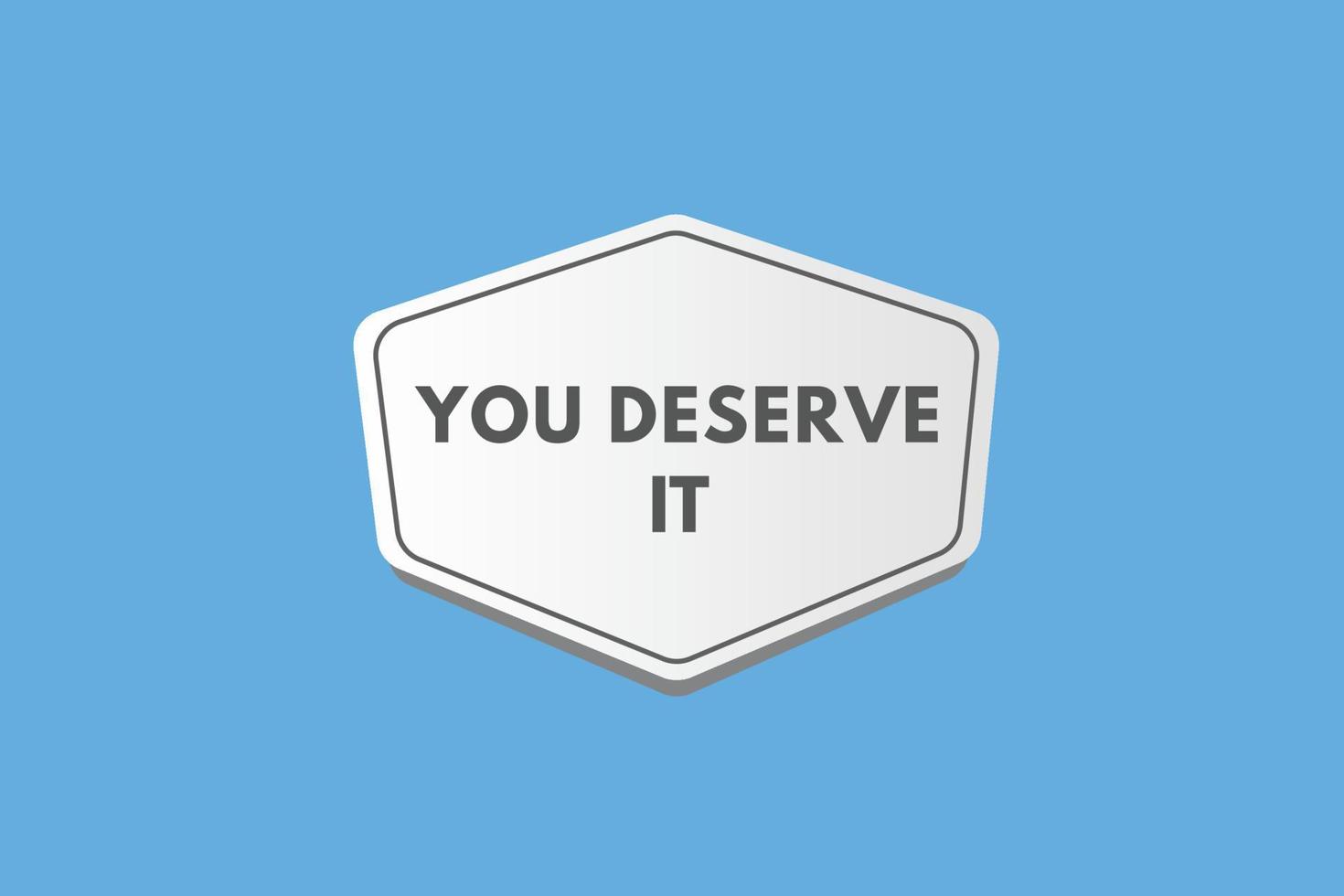 you deserve it text Button. you deserve it Sign Icon Label Sticker Web Buttons vector