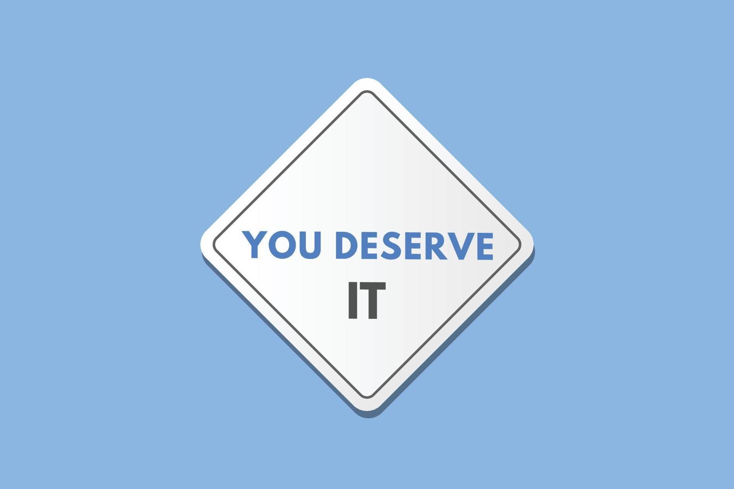 you deserve it text Button. you deserve it Sign Icon Label Sticker Web Buttons vector
