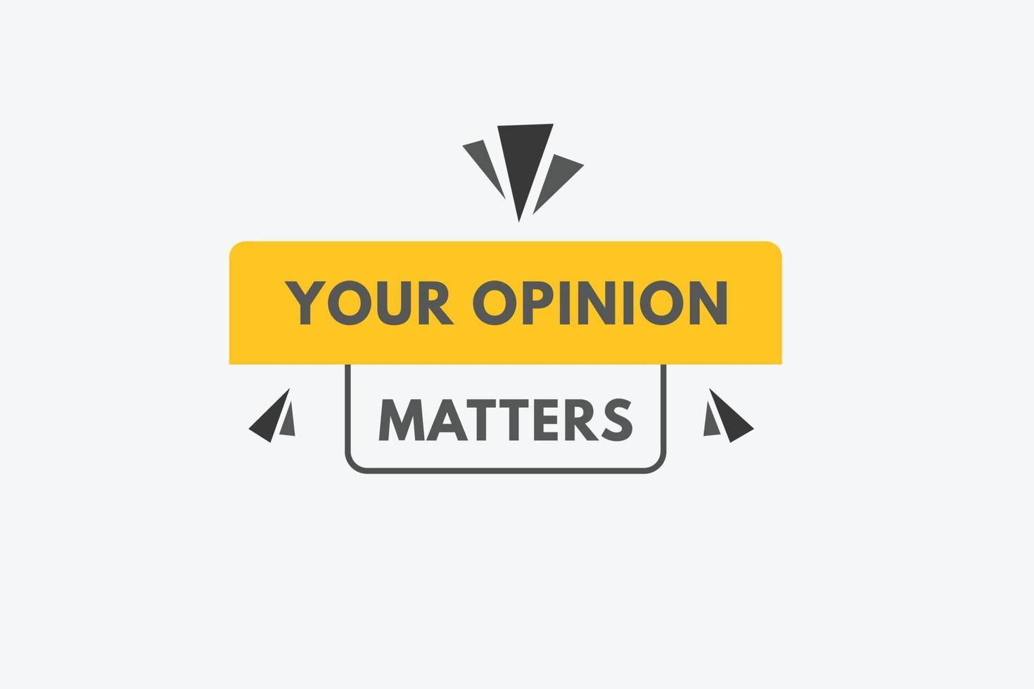 your opinion matters text Button. your opinion matters Sign Icon Label Sticker Web Buttons vector