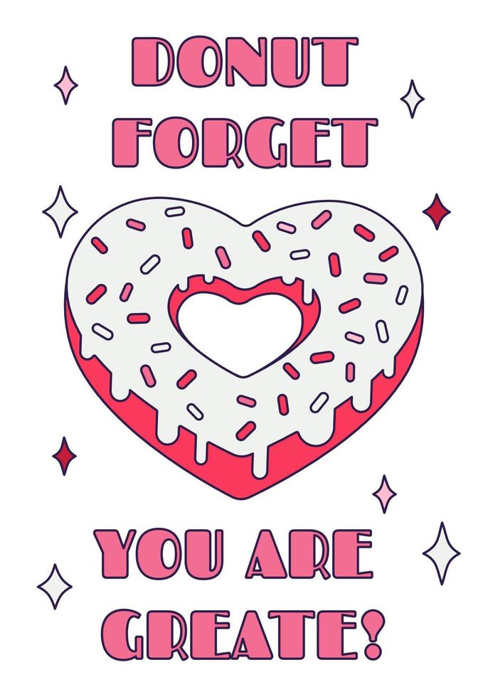 Cute Valentine Day donut heart with pun quote - ''Donut forget you are greate'' in retro cartoon style. Love vector illustration for favor tags, postcards, greeting cards, posters, or banners.