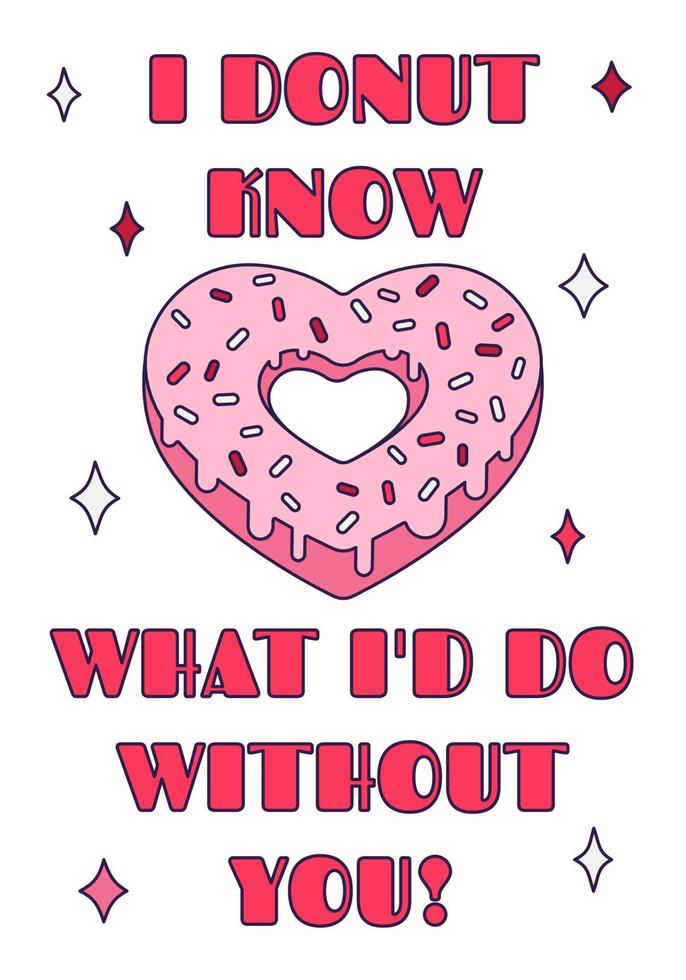 Cute Valentine Day donut heart with pun quote - ''I donut know what I'd do without you'' in retro cartoon style. Love vector illustration for favor tags, postcards, greeting cards, posters.