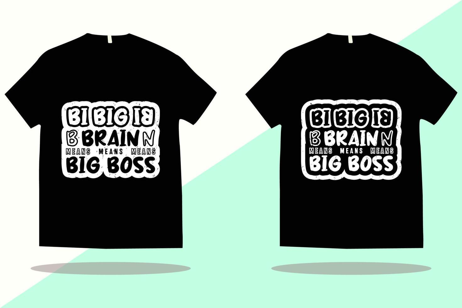 T shirt design vector template. Big brain means big boss t shirt