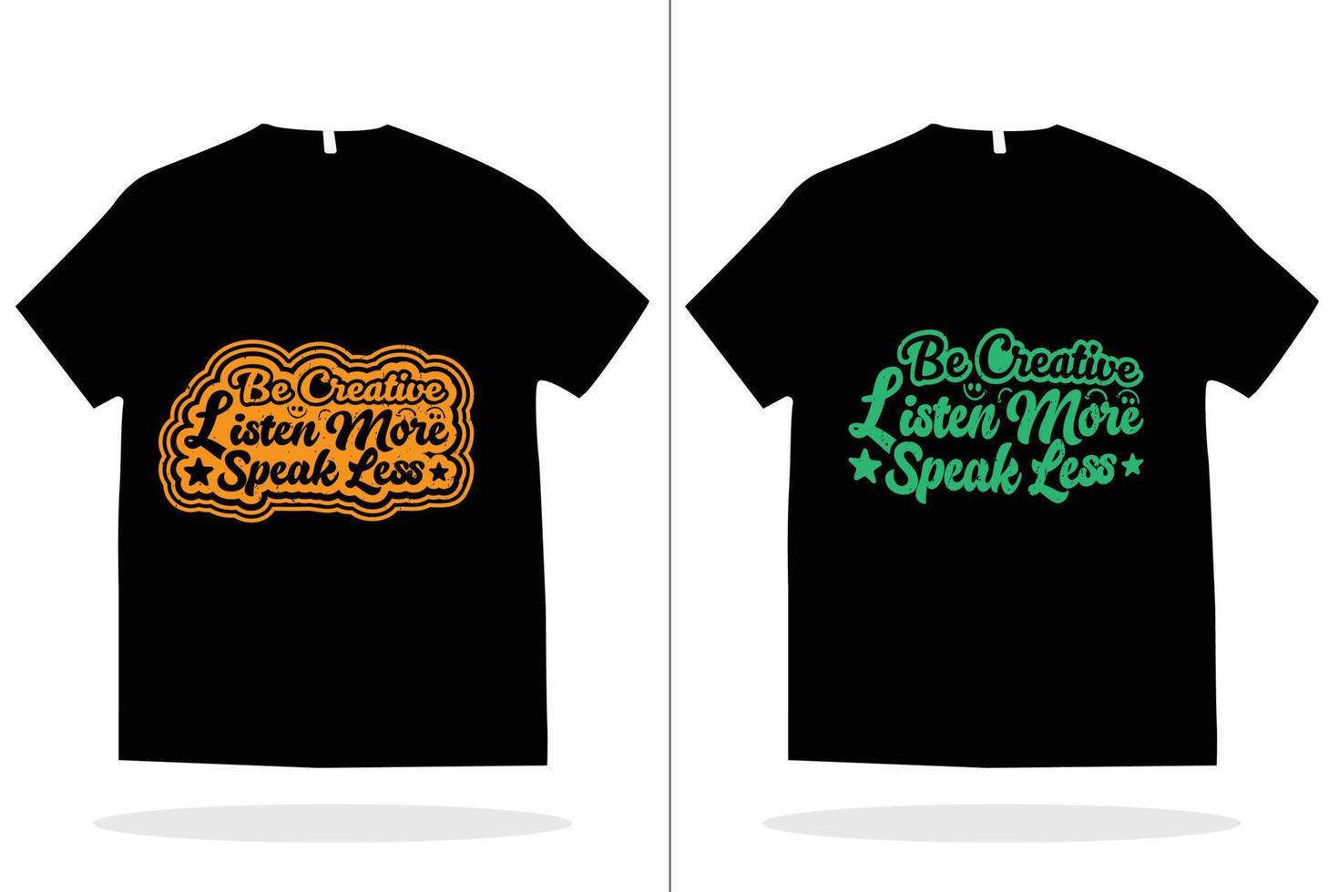 Modern t shirt design vector template. Be creative Listen more speak less t shirt