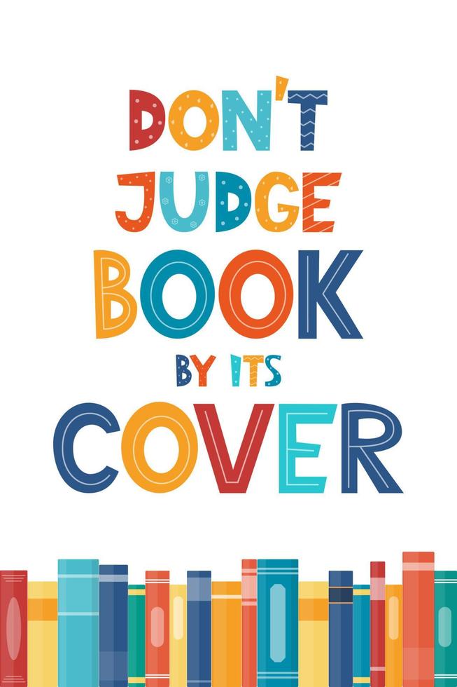 Don t judge book by its cover. Inspirational motivational quote. Cute lettering, book reading meme and shelf with books. Phrase for poster, banner, print, children's room decor. Vector illustration.