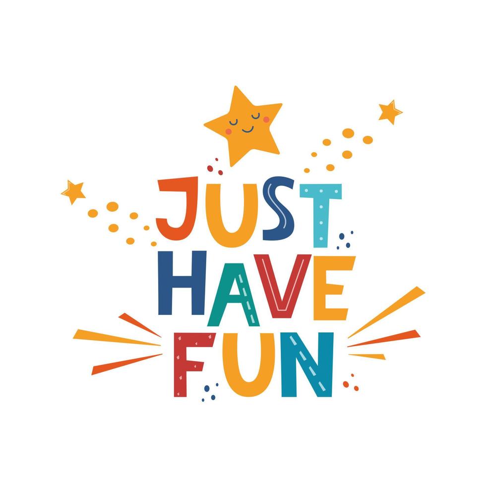 Just have fun. Hand drawn motivation lettering phrase for poster, logo, greeting card, banner, cute cartoon print, children's room decor. Vector illustration.