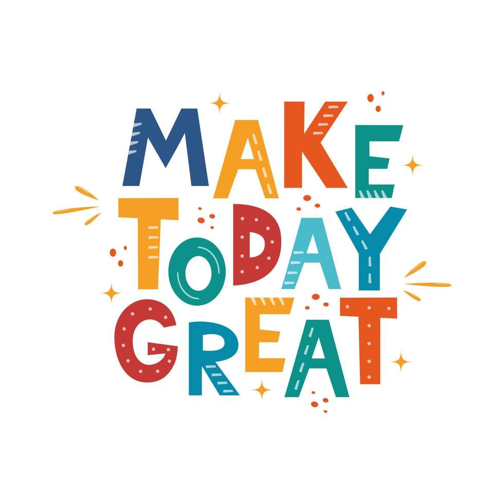 Make Today Great. Hand drawn motivation lettering phrase for poster, logo, greeting card, banner, cute cartoon print for textiles, children's room decor. Vector illustration.