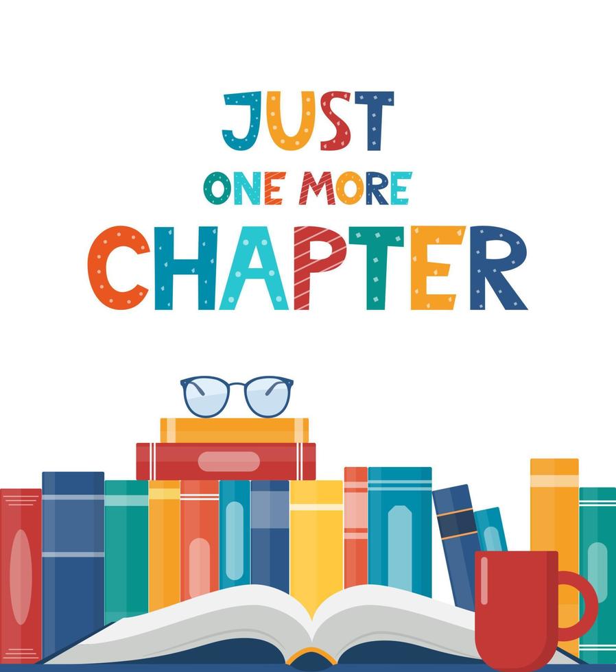 Just one more Chapter. Inspirational motivational quote. Cute lettering, book reading meme and shelf with books. Phrase for poster, banner, print, children's room decor. Vector illustration.