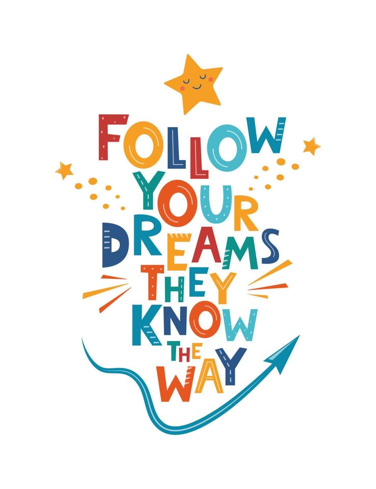 Follow Your Dreams They Know The Way. Hand drawn motivation lettering phrase for poster, logo, greeting card, banner, cute cartoon print, children's room decor. Vector illustration.