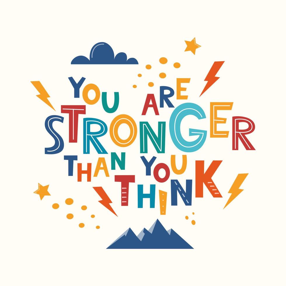 You Are Stronger Than You Think. Hand drawn motivation lettering phrase for poster, logo, greeting card, banner, cute cartoon print, children's room decor. Vector illustration.