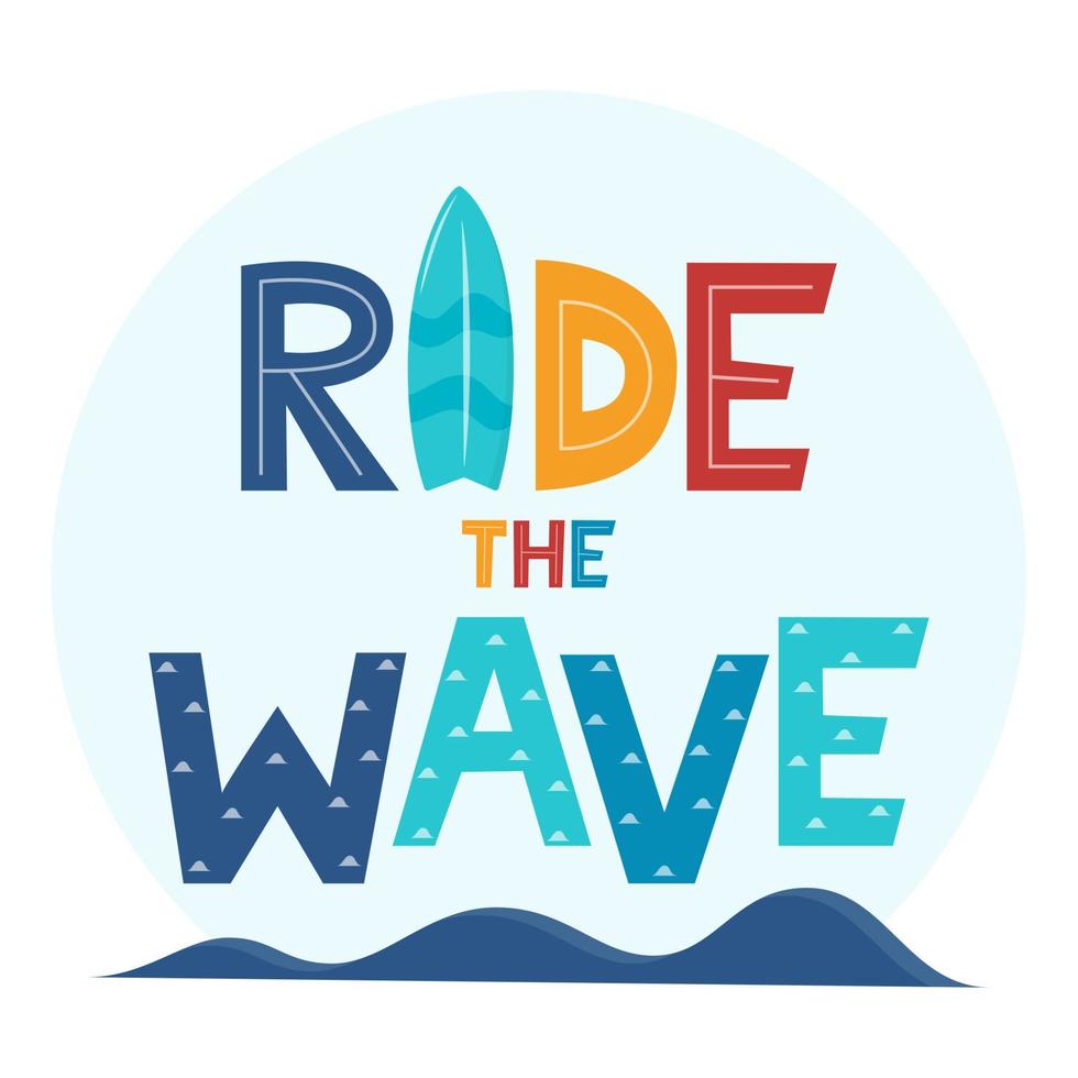 Ride the Wave. Hand drawn motivation lettering phrase for poster, logo, greeting card, banner. Cute cartoon print. Motivaton slogan for surf school decor. Vector illustration.