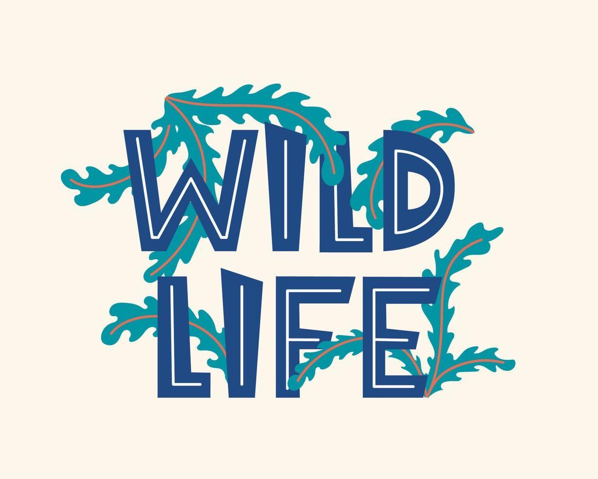 Wild life. Inspirational quote about life, positive phrase. Lettering with tropical floral elements. Modern calligraphy lettering and jungle plants. Vector illustration.