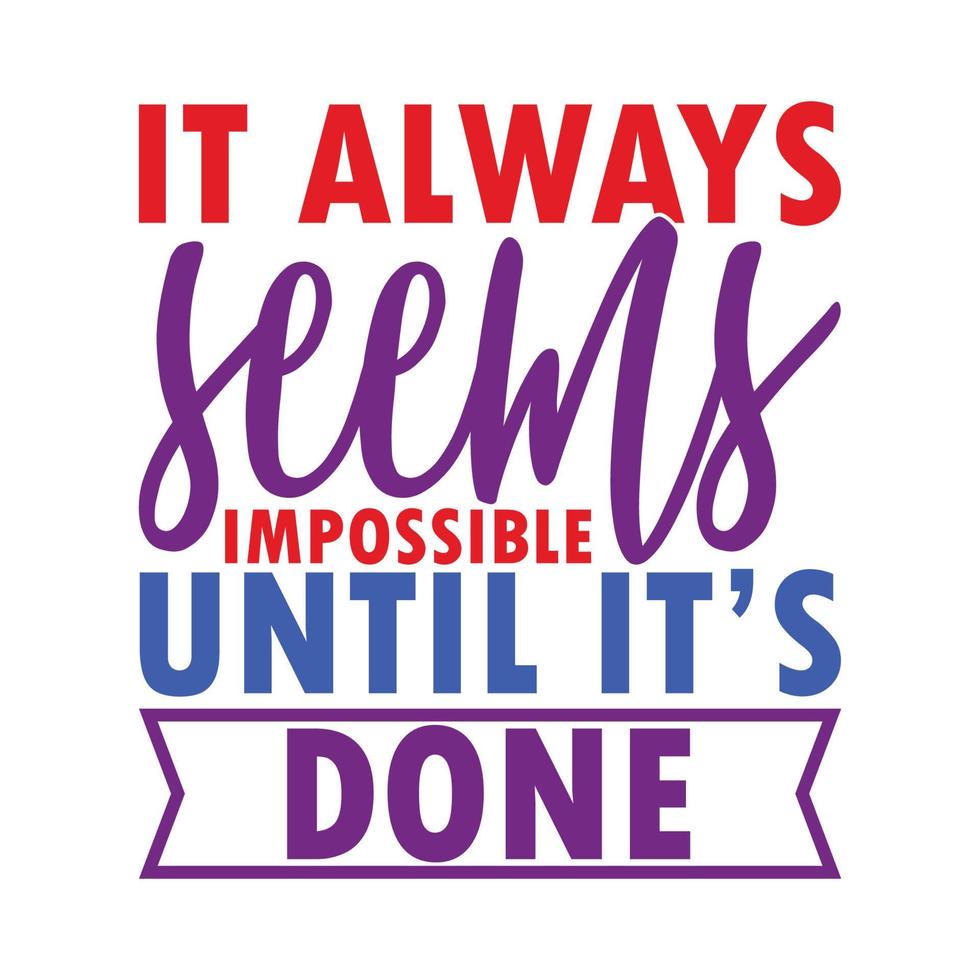 it always seems impossible until its done typography lettering colorful quotes graphic vector illustration