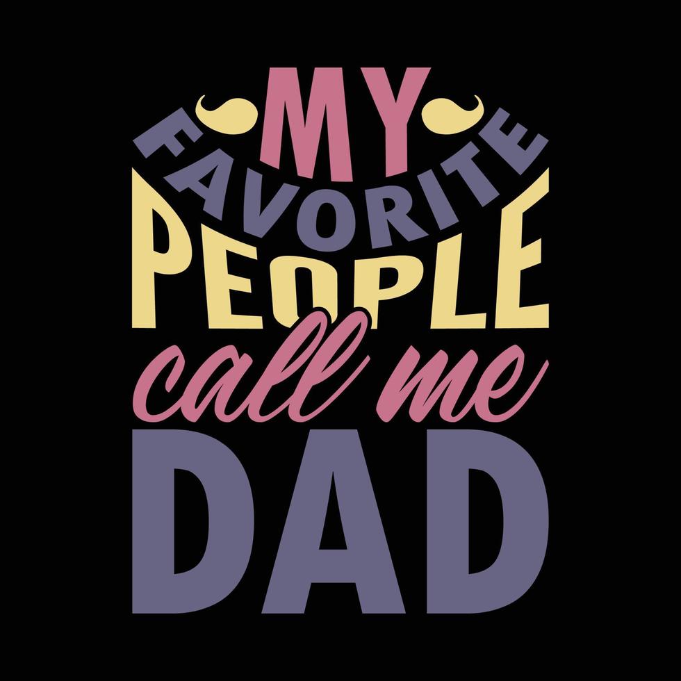 my favorite people call me dad congratulation father calligraphy vector design