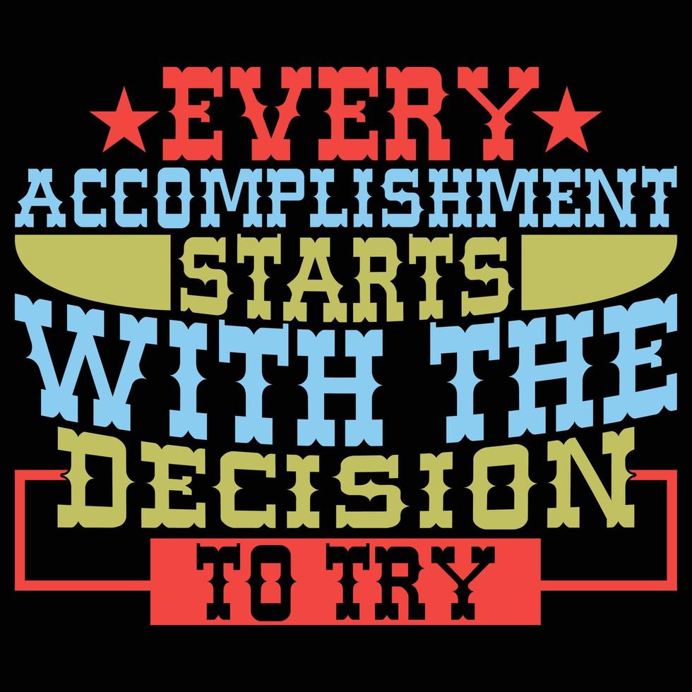 every accomplishment starts with the decision to try t shirt background vector illustration