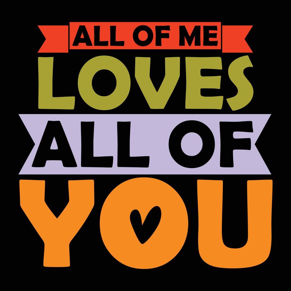 all of me loves all of you t shirt greeting illustration art vector