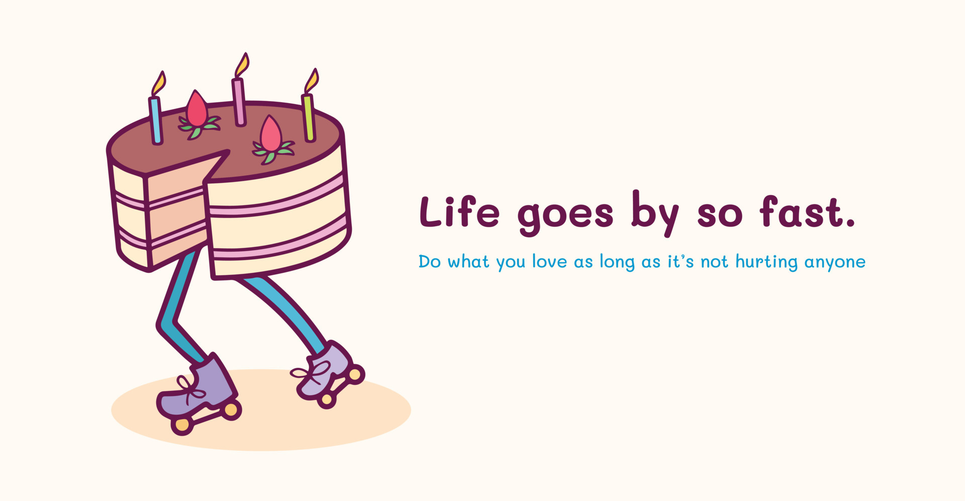 Life goes by so fast, do what you love. Clean text quotes vector template  isolated on plain background with cartoon flat art styled birthday cake  illustration drawing. 15430830 Vector Art at Vecteezy