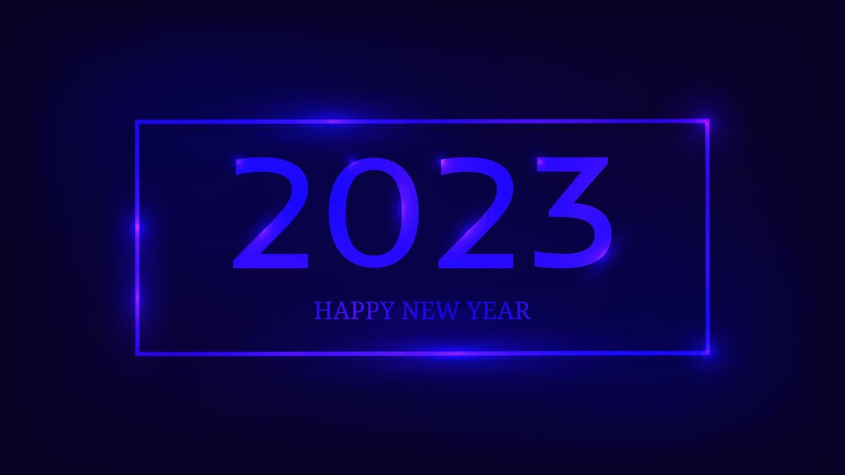 2023 Happy New Year neon background. Neon rectangular frame with shining effects for Christmas holiday greeting card, flyers or posters. Vector illustration
