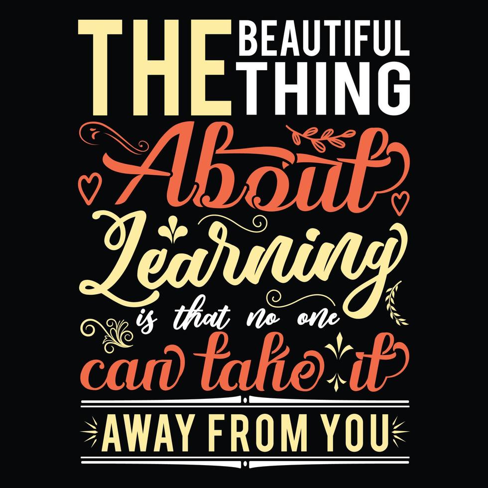 The beautiful thing about learning is that nobody can take it away from you quotes, motivational typography vector