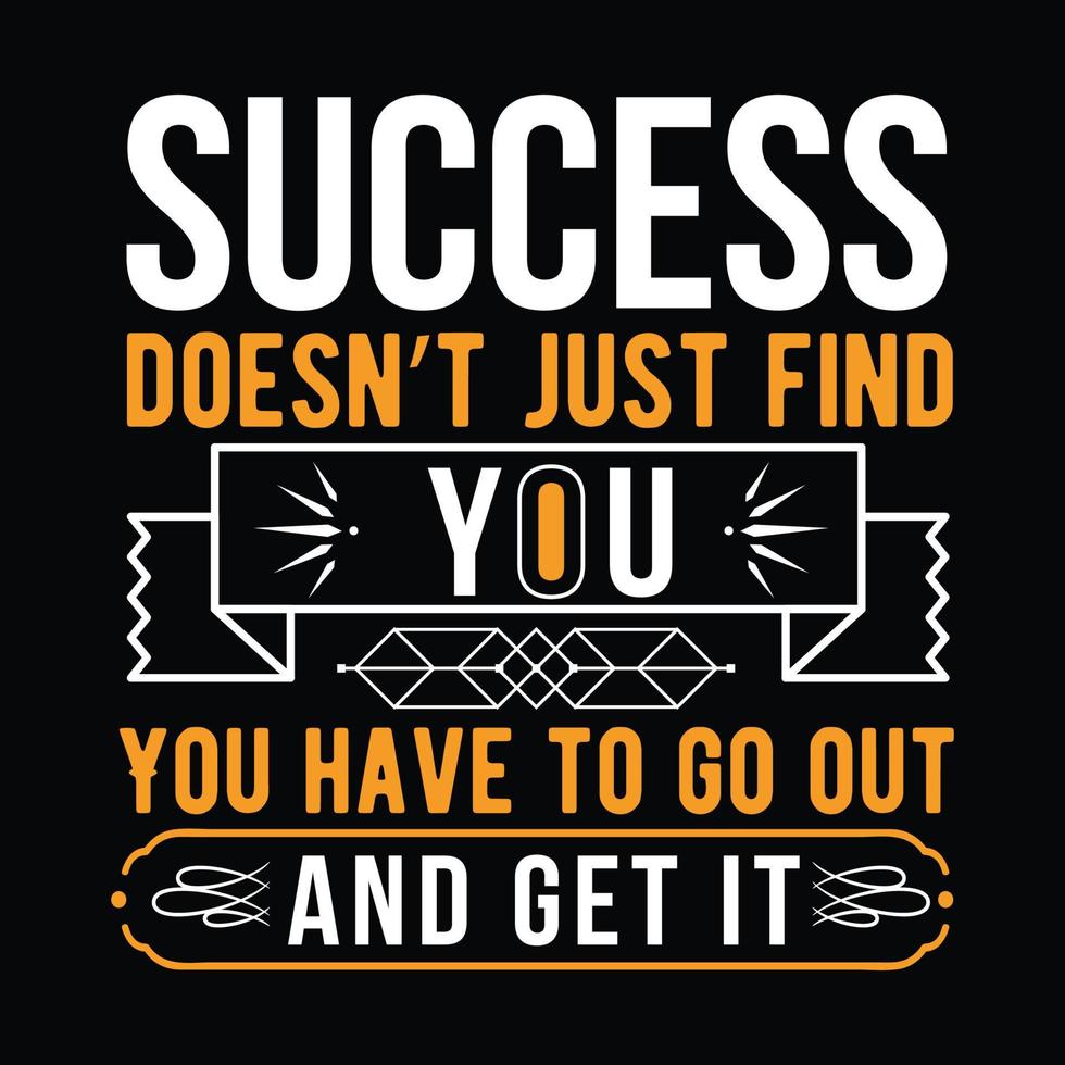 Success doesn't just find you quotes t shirt design vector