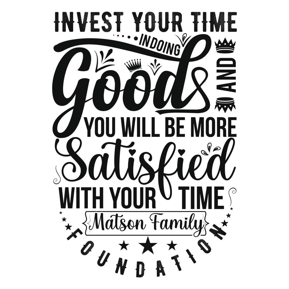 invest your time in doing good and you will be more satisfied with your time Matson family foundation quot vector