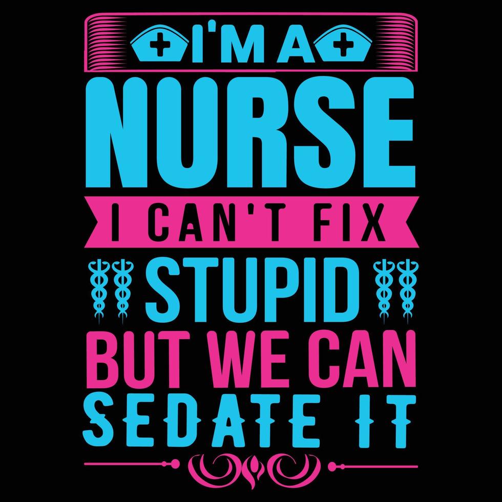Nurses Can't Fix Stupid T-Shirt Nurses Can't Fix Stupid T-Shirt