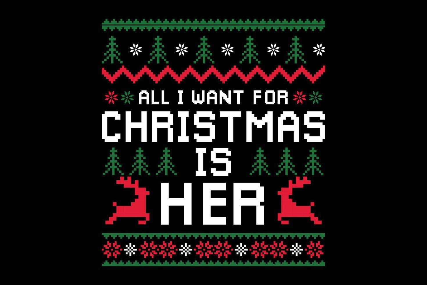 All i want for Christmas is her t-shirt template vector