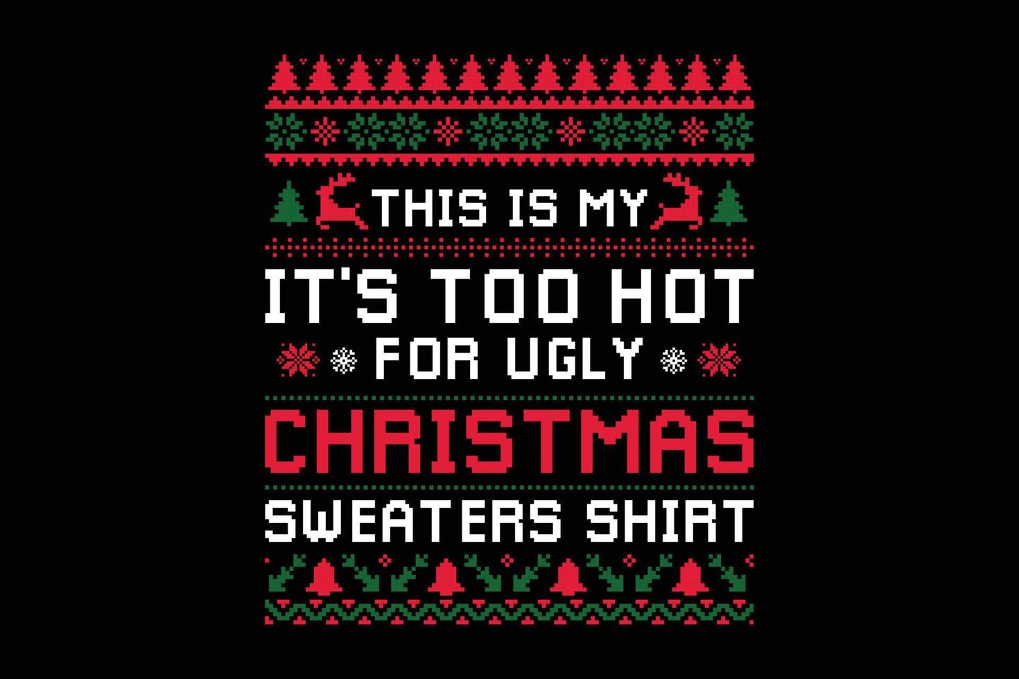 THIS IS MY IT IS TOO HOT FOR UGLY CHRISTMAS SWEATERS SHIRT vector