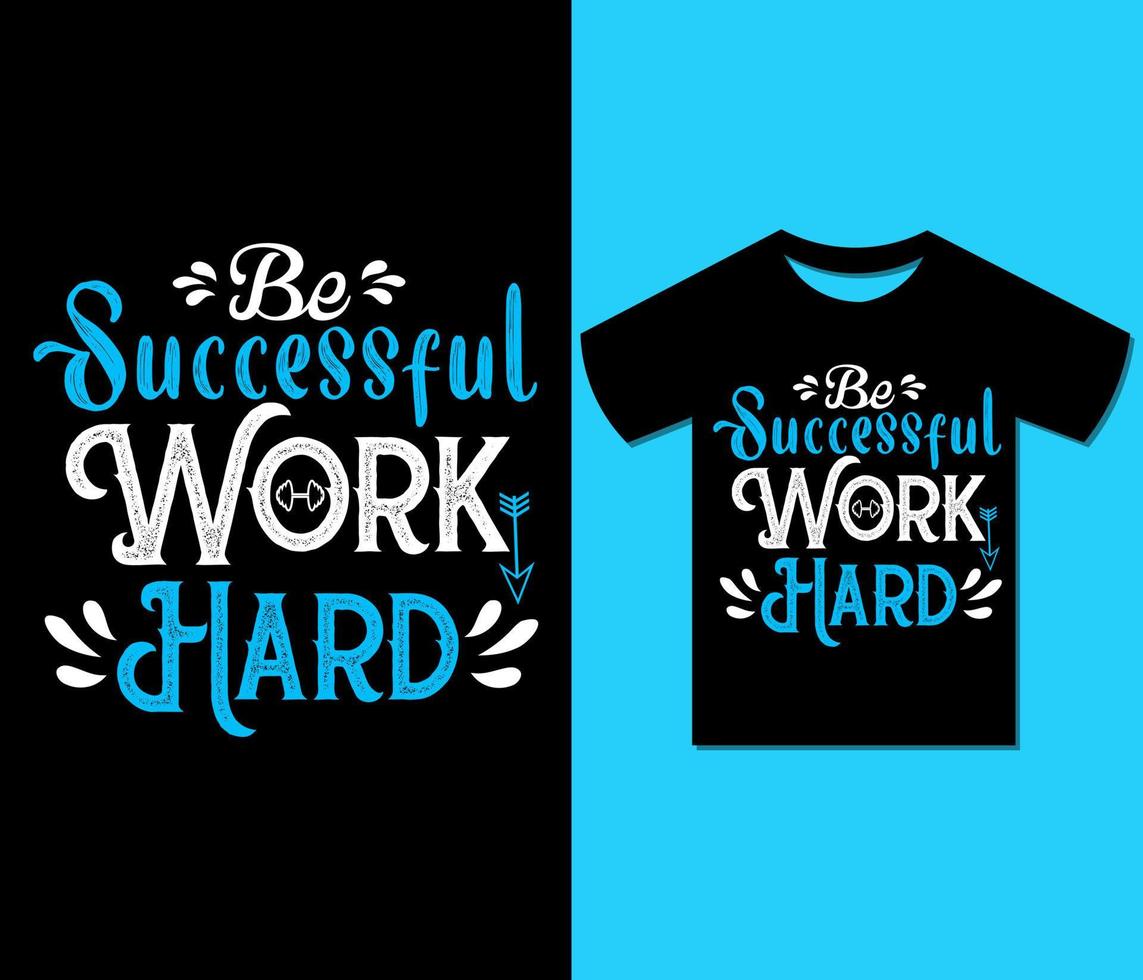 Be Successful Work Hard Tshirt Design. Ready to print for apparel, poster, illustration. Modern, Trendy tee, typography, hard work,, retro t shirt vector. vector