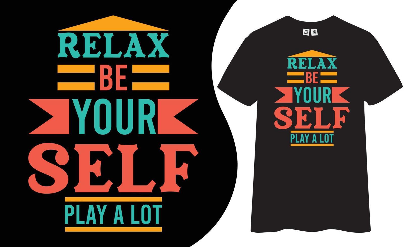 Motivational and inspiring t-shirt design. Relax be your self play a lot quotes t shirt design. vector