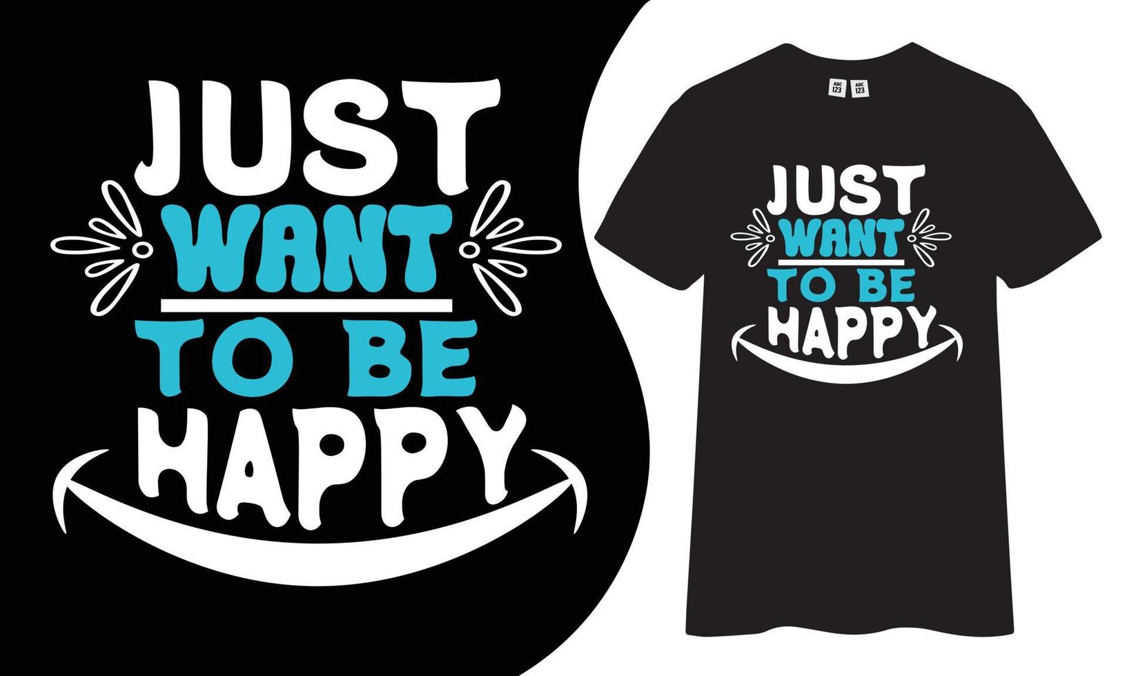 Just want to be happy motivational and inspiring t-shirt design vector