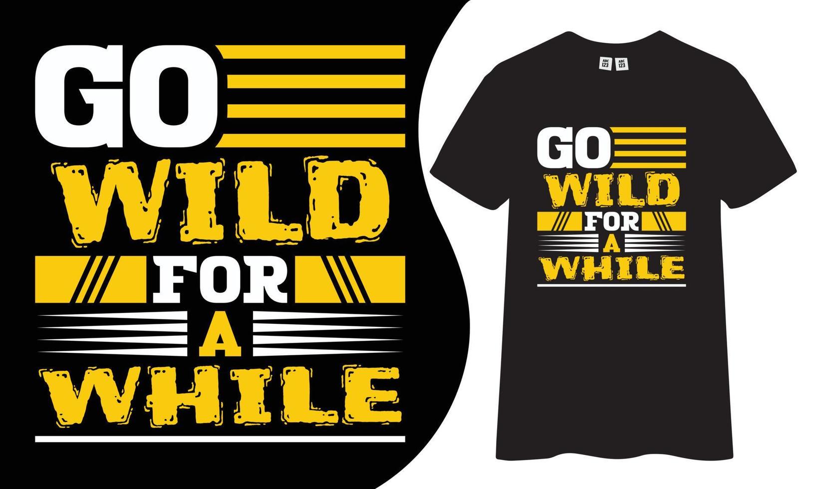 Motivational and inspiring t-shirt design. Go wild for a while quotes t shirt design. vector