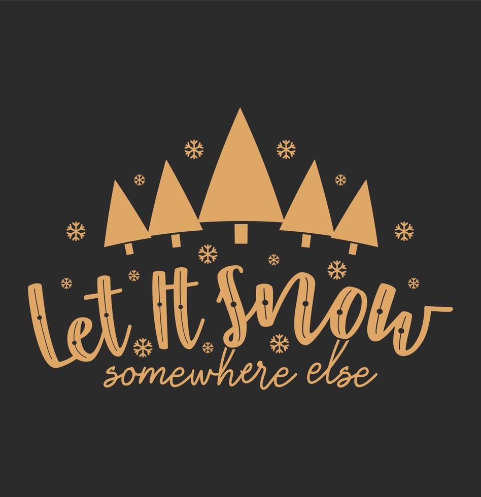 Funny Christmas Tree Let It Snow Somewhere Else Typography T-shirt On White Background vector