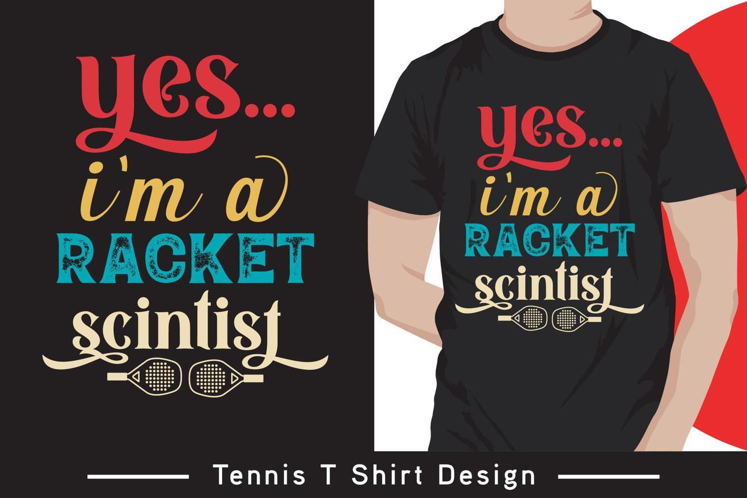 yes i'm a racket scintist- Tennis Typography Vector T shirt design template.