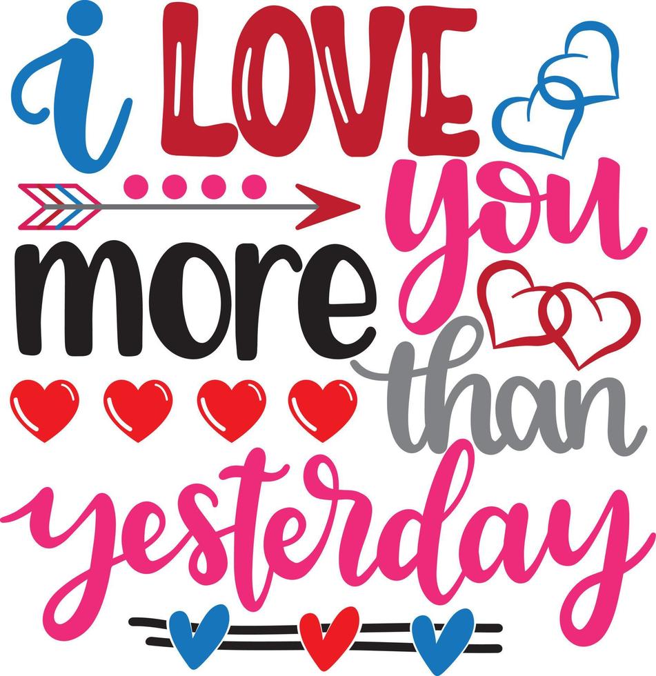 I Love You More Than Yesterday, Valentines Day, Heart, Love, Be Mine, Holiday, Vector Illustration Files