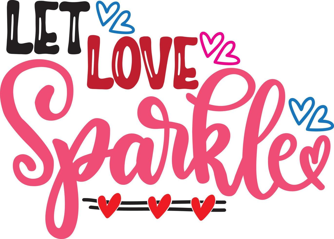 Let Love Sparkle, Valentines Day, Heart, Love, Be Mine, Holiday, Vector Illustration File