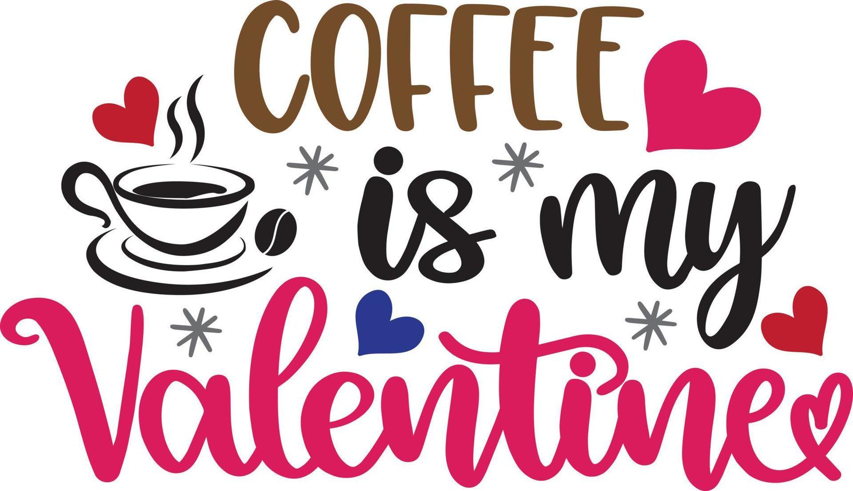 Coffee Is My Valentine, Heart, Valentines Day, Love, Be Mine, Holiday, Illustration Vector File