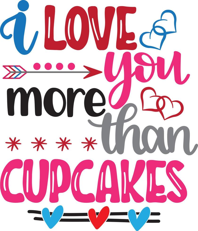 I Love You More Than Cupcakes, Heart, Valentines Day, Love, Be Mine, Holiday, Vector Illustration File